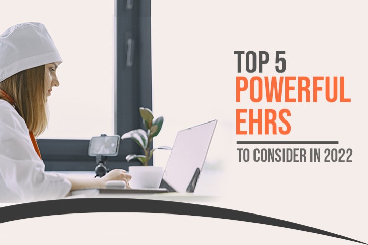 Top 5 Powerful EHRs to Consider in 2022