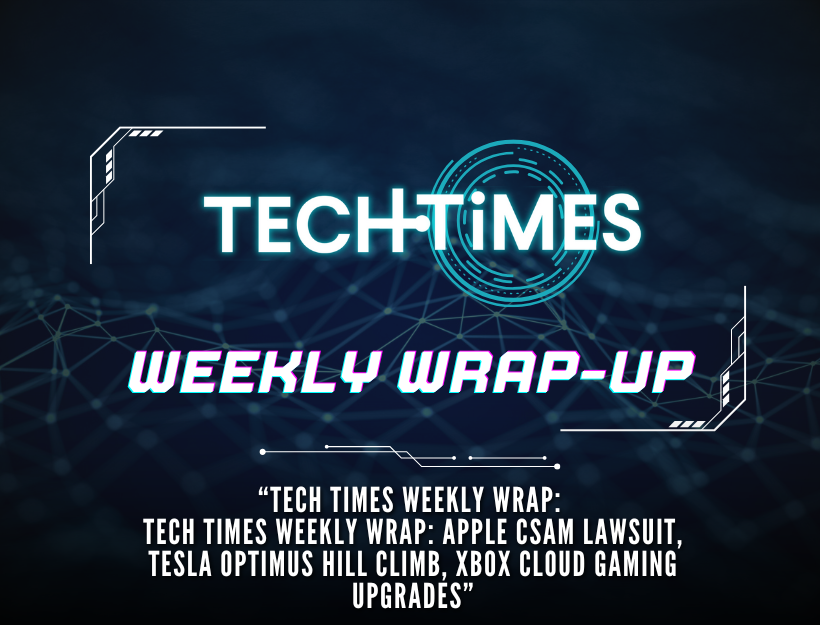 สรุปรายสัปดาห์ของ Tech Times: คดี Apple CSAM, Tesla Optimus Hill Climb, การอัพเกรดเกม Xbox Cloud