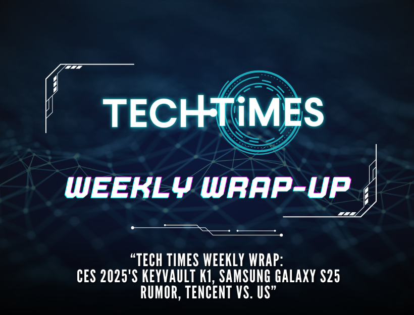 Tech Times Weekly Wrap: Keyvault K1 ของ CES 2025, ข่าวลือ Samsung Galaxy S25, Tencent กับ US