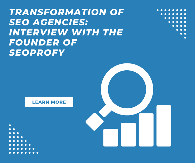 Transformation of SEO Agencies: Interview with the Founder of SeoProfy