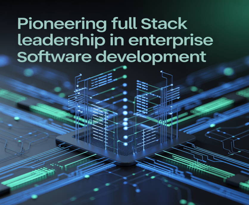 Pioneering Full Stack Leadership in Enterprise Software Development